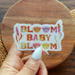 Bloom Baby Bloom clear sticker