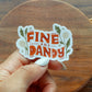 Fine and Dandy sticker